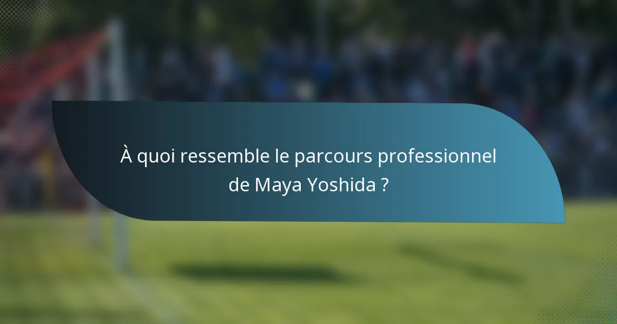 À quoi ressemble le parcours professionnel de Maya Yoshida ?