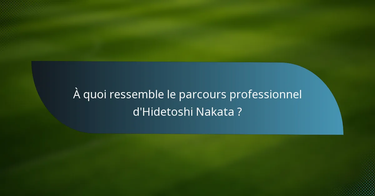 À quoi ressemble le parcours professionnel d'Hidetoshi Nakata ?