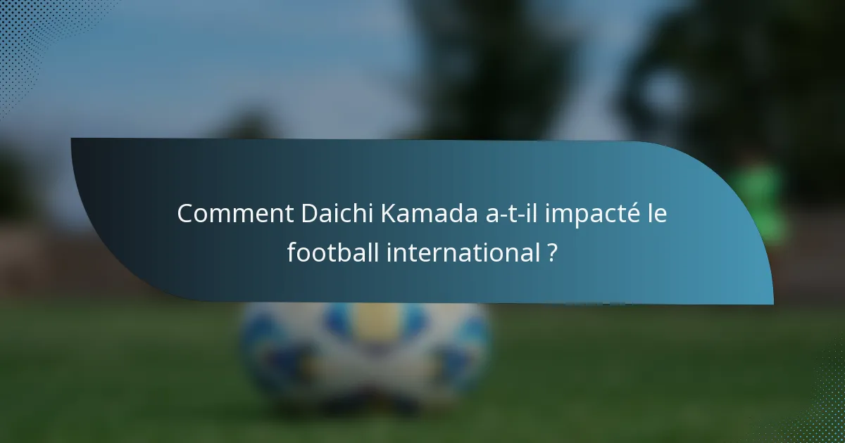 Comment Daichi Kamada a-t-il impacté le football international ?