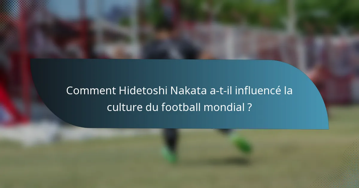 Comment Hidetoshi Nakata a-t-il influencé la culture du football mondial ?