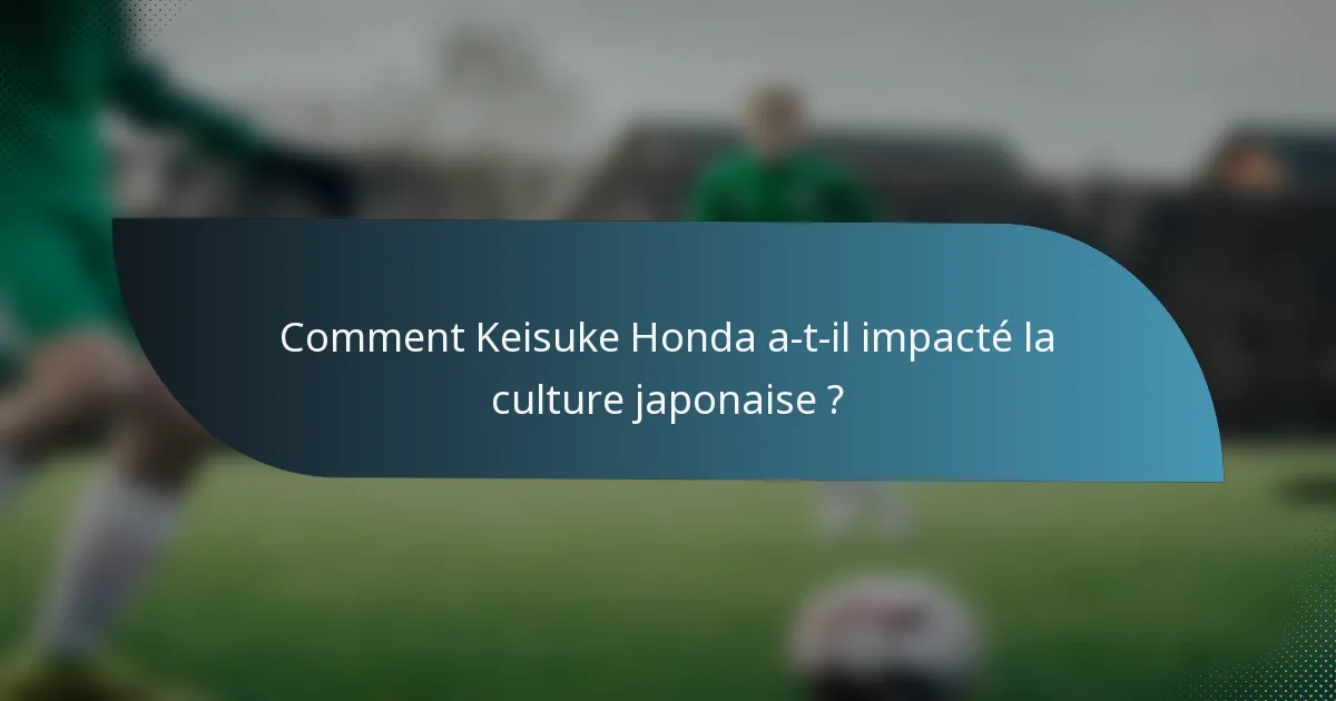 Comment Keisuke Honda a-t-il impacté la culture japonaise ?