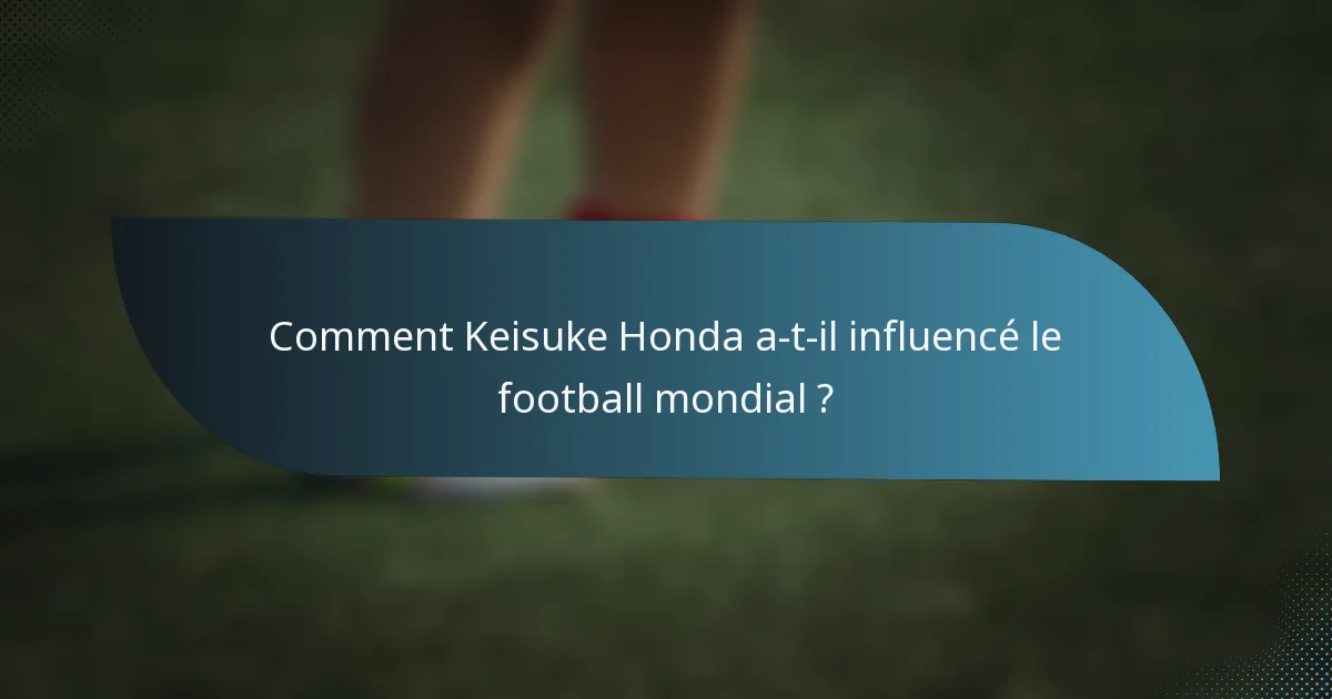 Comment Keisuke Honda a-t-il influencé le football mondial ?