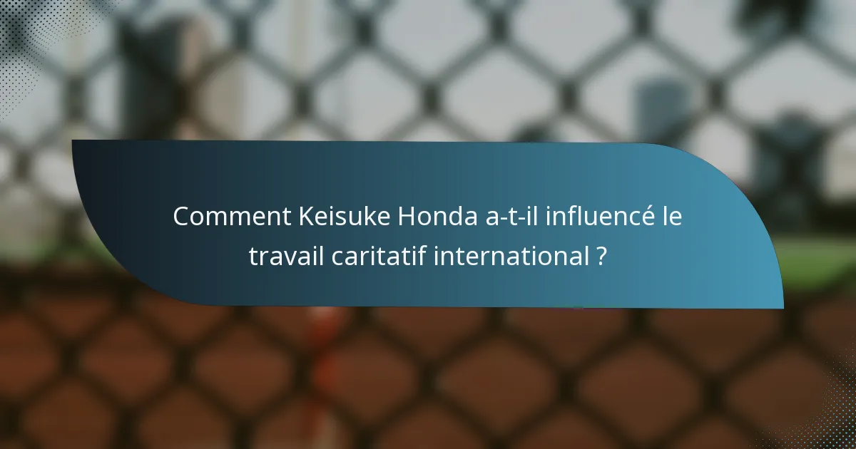 Comment Keisuke Honda a-t-il influencé le travail caritatif international ?