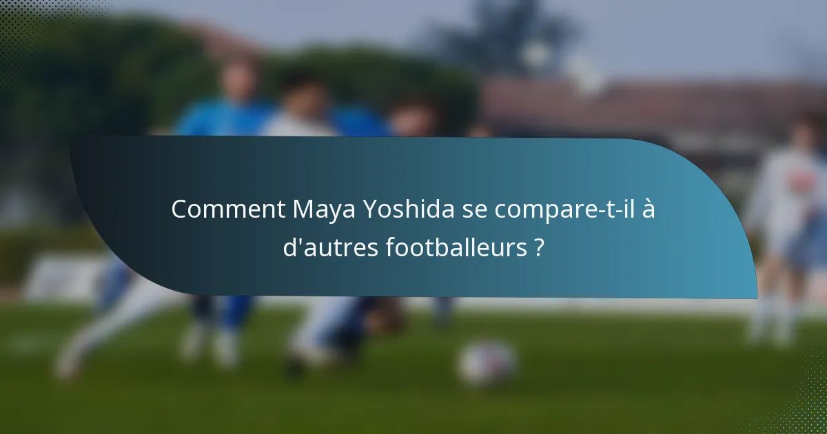Comment Maya Yoshida se compare-t-il à d'autres footballeurs ?