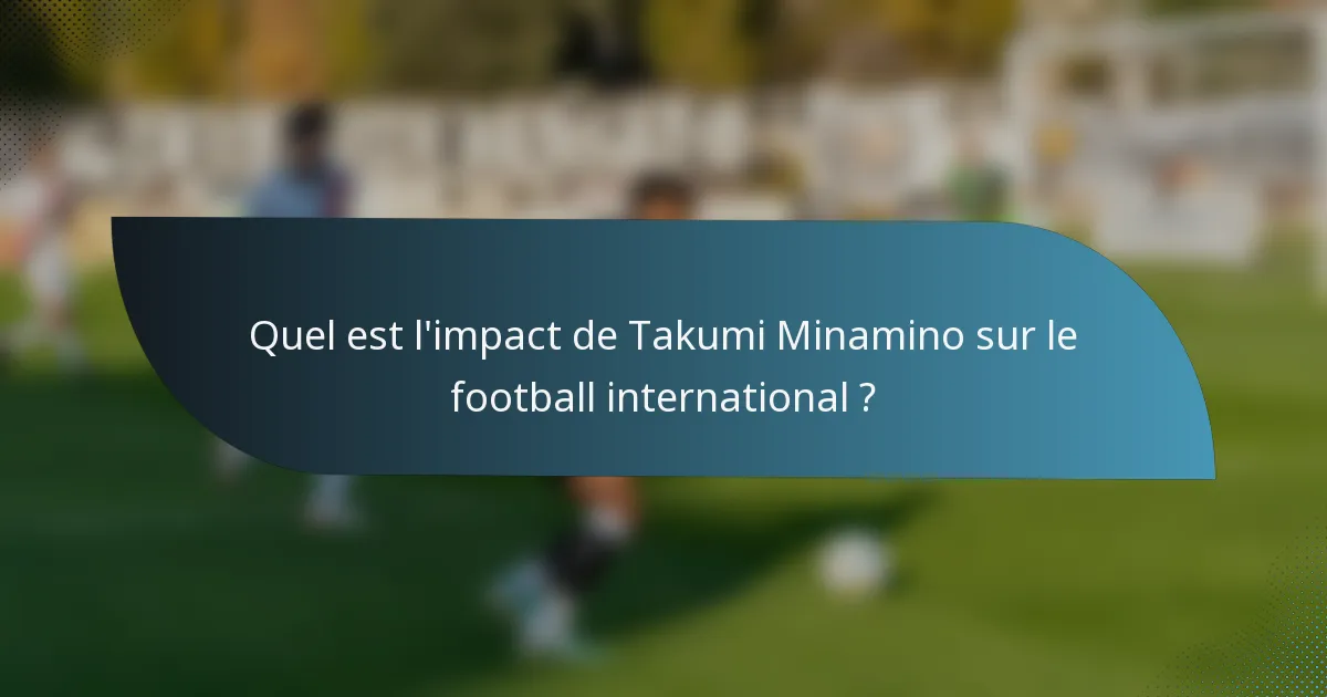 Quel est l'impact de Takumi Minamino sur le football international ?
