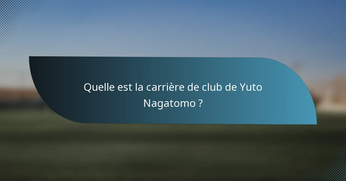 Quelle est la carrière de club de Yuto Nagatomo ?