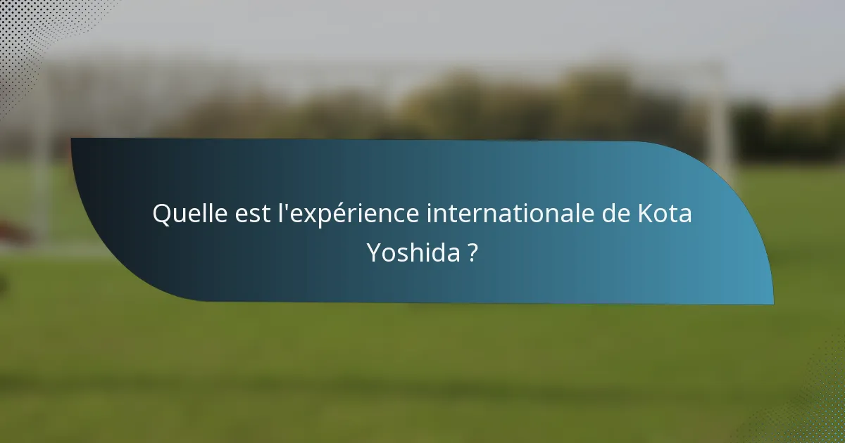 Quelle est l'expérience internationale de Kota Yoshida ?
