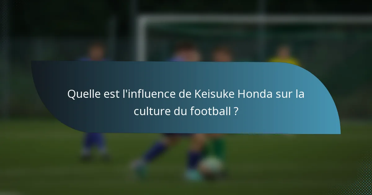 Quelle est l'influence de Keisuke Honda sur la culture du football ?