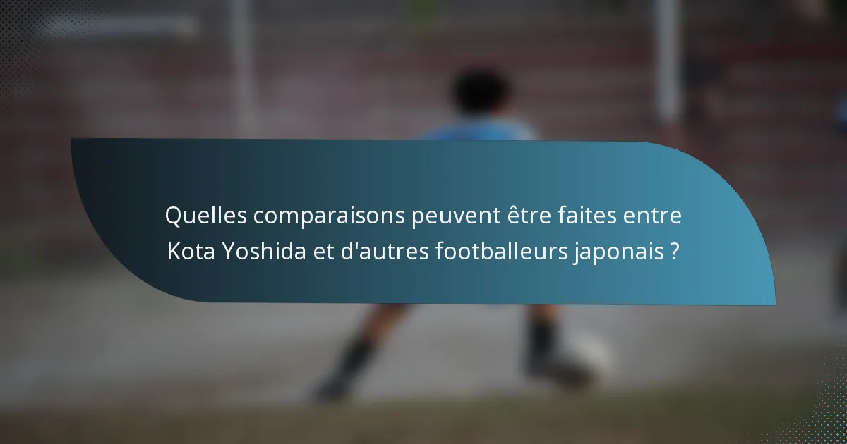 Quelles comparaisons peuvent être faites entre Kota Yoshida et d'autres footballeurs japonais ?