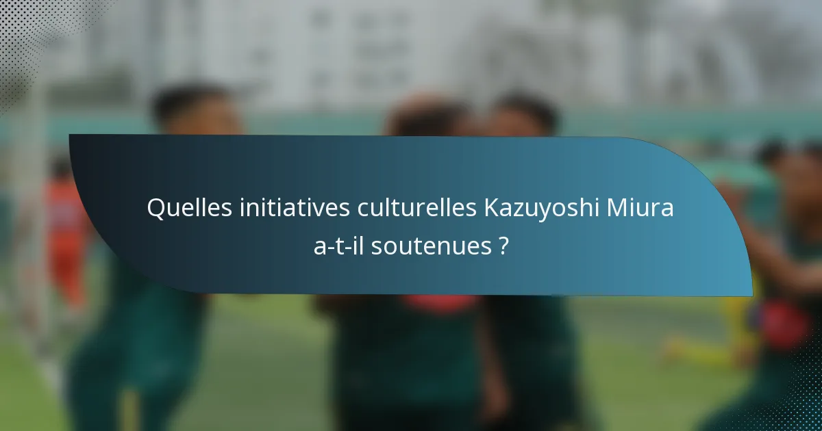 Quelles initiatives culturelles Kazuyoshi Miura a-t-il soutenues ?