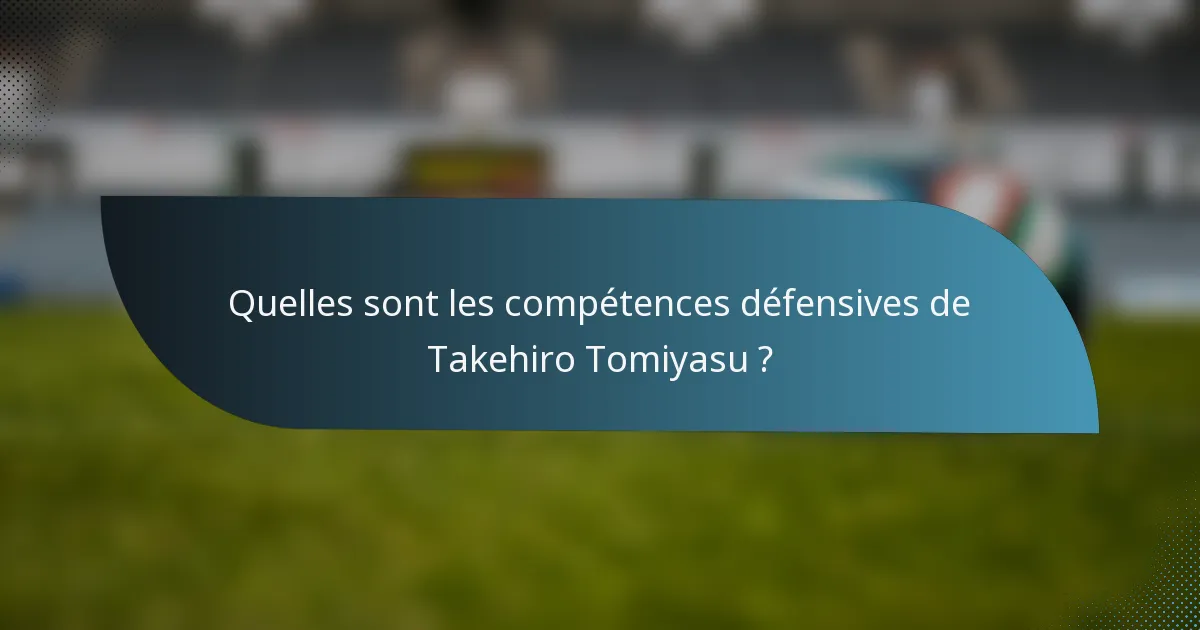 Quelles sont les compétences défensives de Takehiro Tomiyasu ?