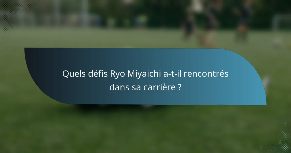 Quels défis Ryo Miyaichi a-t-il rencontrés dans sa carrière ?