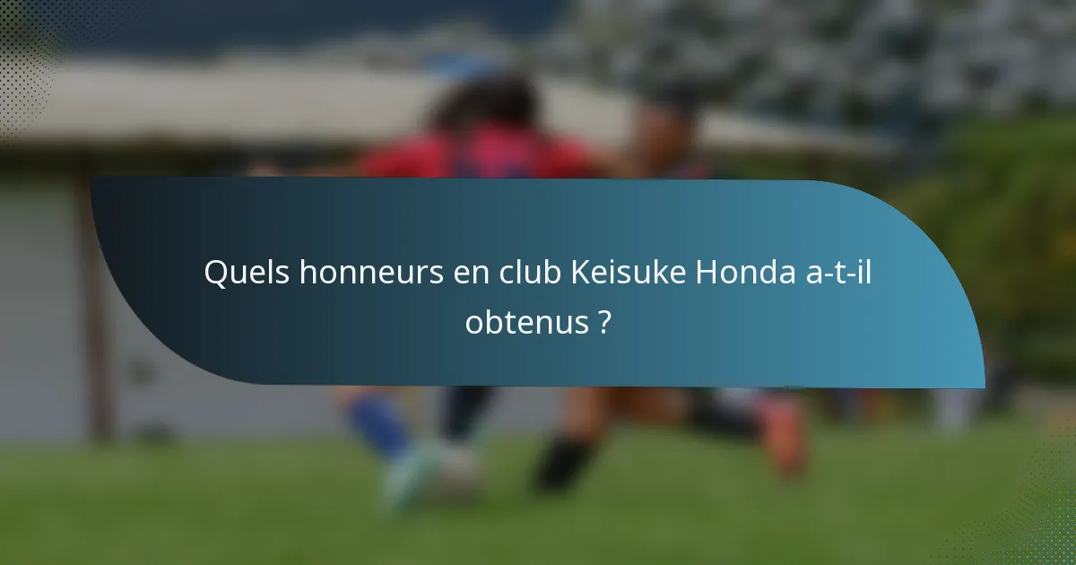 Quels honneurs en club Keisuke Honda a-t-il obtenus ?