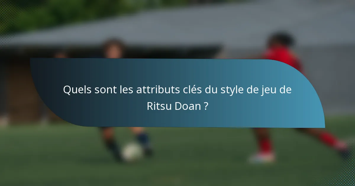 Quels sont les attributs clés du style de jeu de Ritsu Doan ?