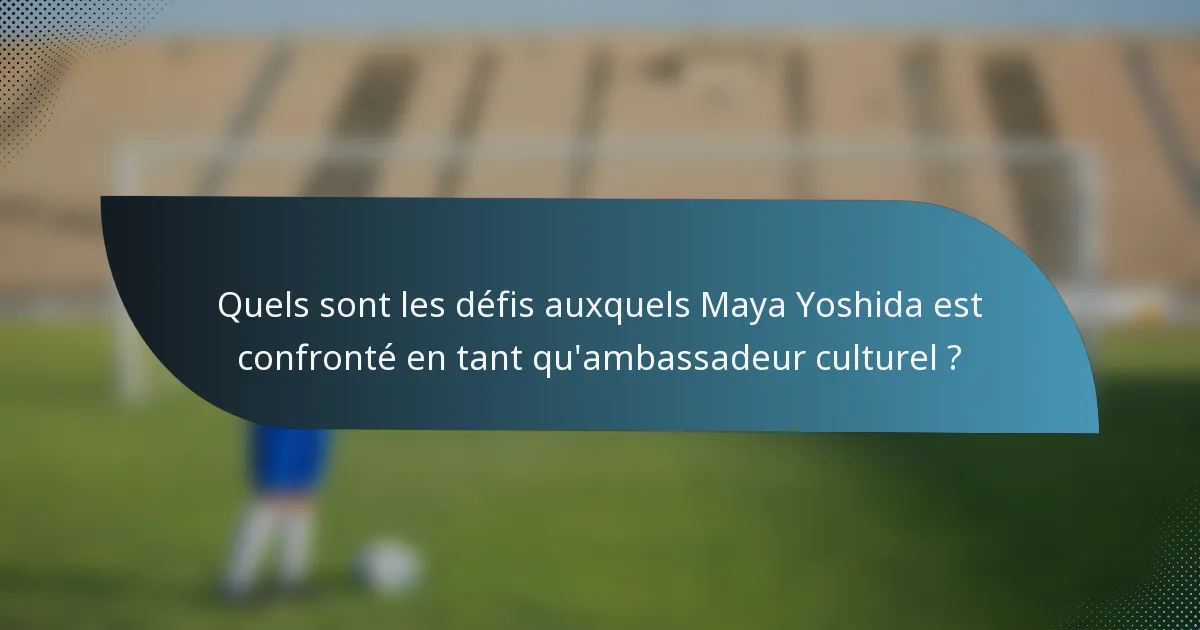 Quels sont les défis auxquels Maya Yoshida est confronté en tant qu'ambassadeur culturel ?