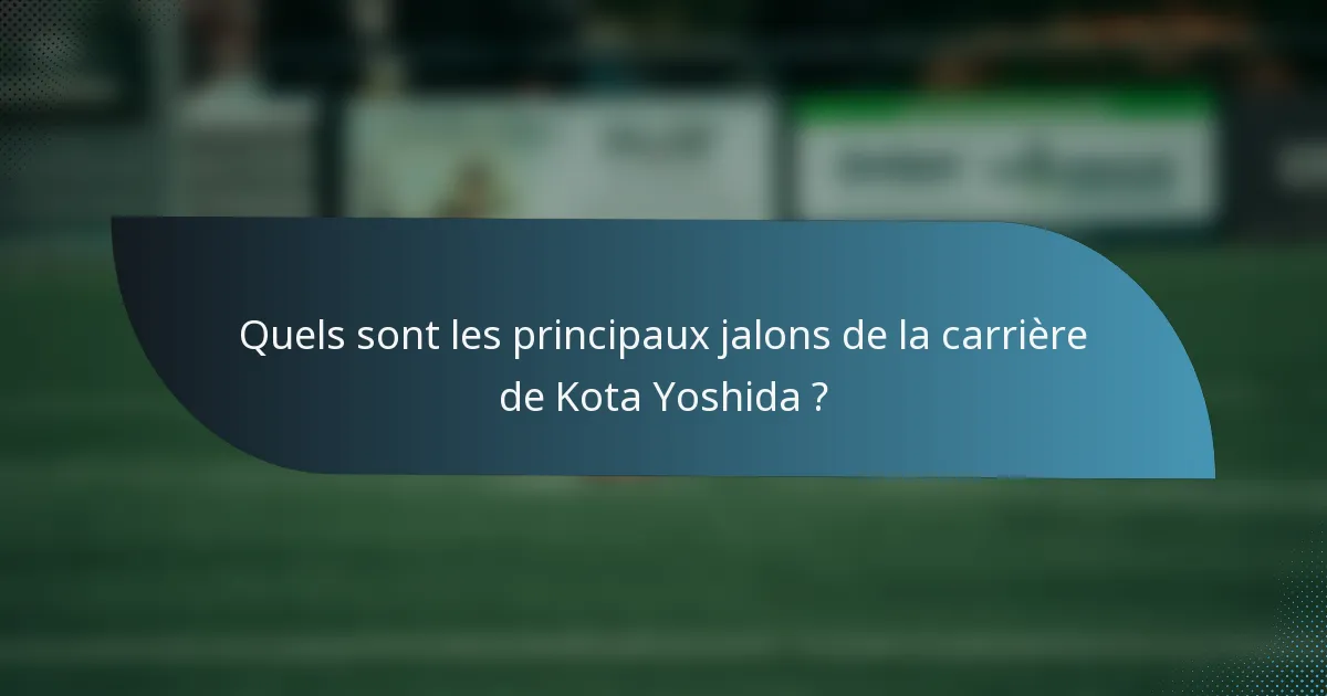 Quels sont les principaux jalons de la carrière de Kota Yoshida ?