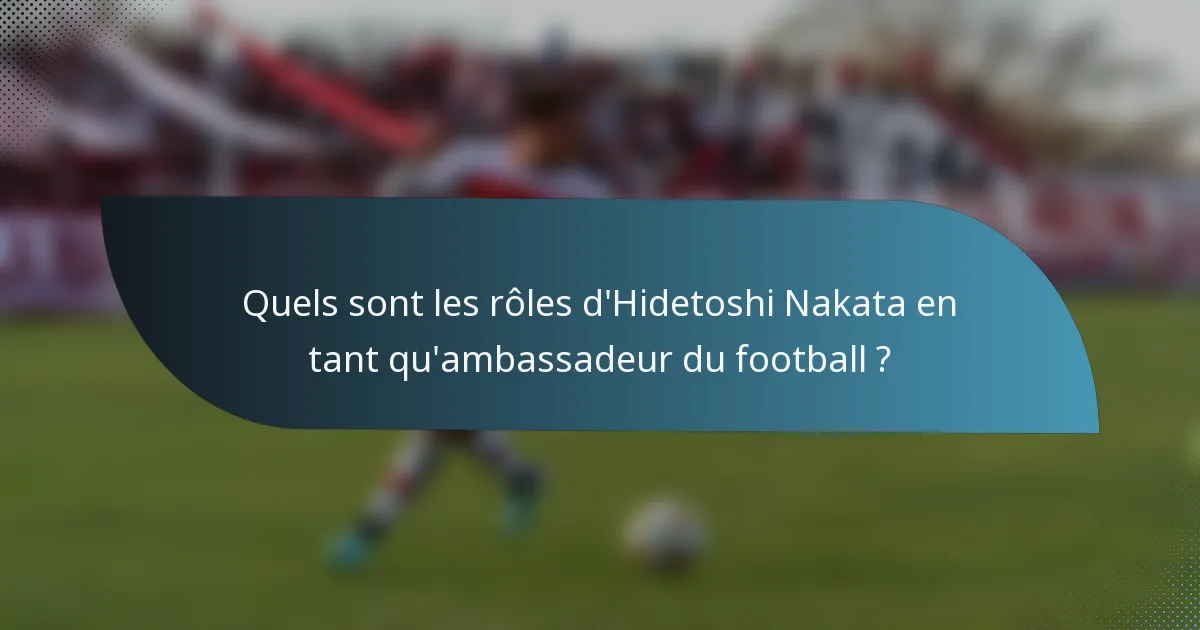 Quels sont les rôles d'Hidetoshi Nakata en tant qu'ambassadeur du football ?