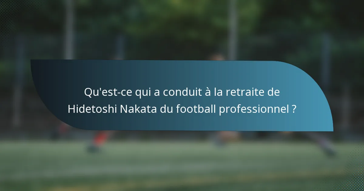Qu'est-ce qui a conduit à la retraite de Hidetoshi Nakata du football professionnel ?