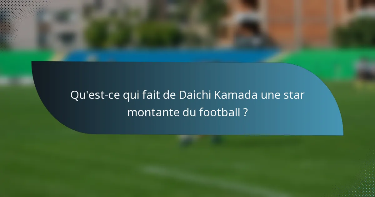 Qu'est-ce qui fait de Daichi Kamada une star montante du football ?